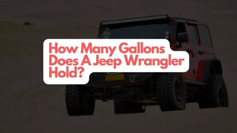 How Many Gallons Does A Jeep Wrangler Hold?