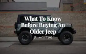 What To Know Before Buying An Older Jeep